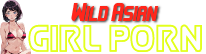 Wild Asian Girl Porn
